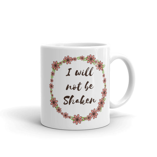 I WILL NOT BE SHAKEN COFFEE MUG